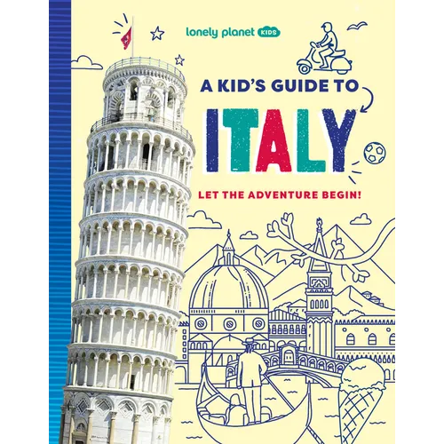 Lonely Planet Kids a Kid's Guide to Italy: Unlock the Magic of Travel Discover Secret & Surprising Places Packed with Amazing Facts, Top Spots & Vibra