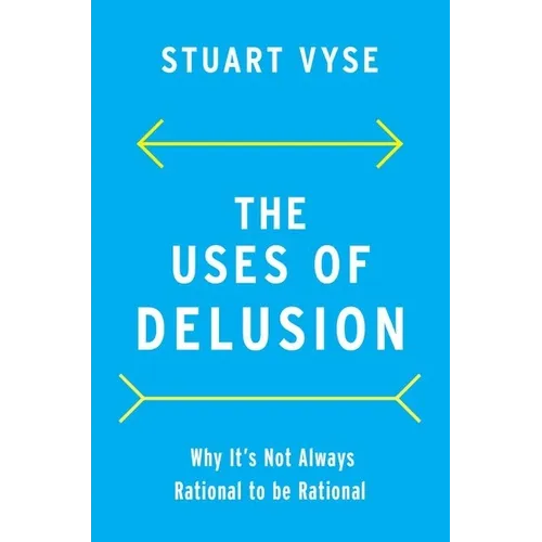 The Uses of Delusion: Why It's Not Always Rational to Be Rational