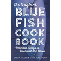 The Original Bluefish Cookbook: Delicious Ways to Deal with the Blues