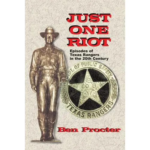 Just One Riot: Episodes of Texas Rangers in the 20th Century