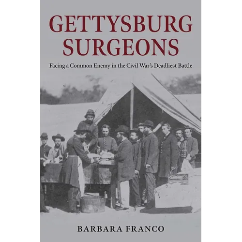 Gettysburg Surgeons: Facing a Common Enemy in the Civil War's Deadliest Battle