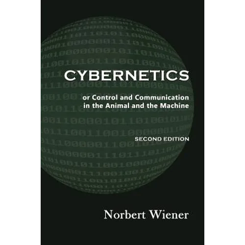 Cybernetics, Second Edition: or Control and Communication in the Animal and the Machine