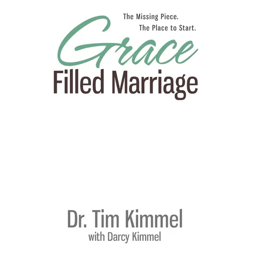 Grace Filled Marriage: The Missing Piece. The Place to Start.