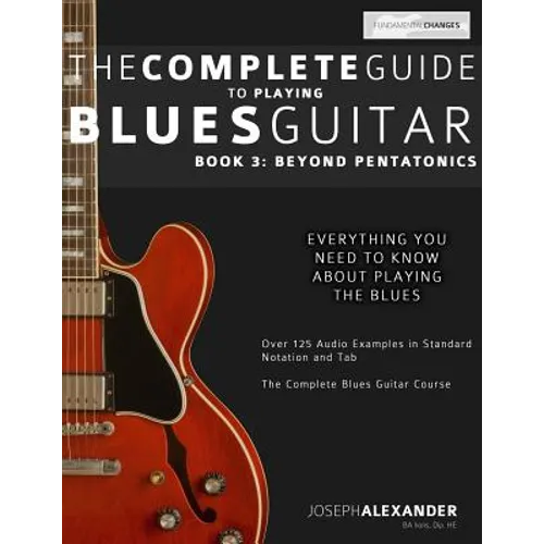 The Complete Guide to Playing Blues Guitar: Book Three - Beyond Pentatonics