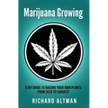 Marijuana Growing: A DIY Guide To Raising Your Own Plants From Seed To Harvest