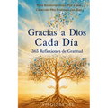 Gracias a Dios Cada Dia: 365 Reflexiones de Gratitud para Encontrar Gozo, Paz y una Conexión Más Profunda con Dios