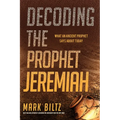 Decoding the Prophet Jeremiah: What an Ancient Prophet Says about Today