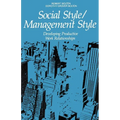 The Social Style/Management Style: Developing Productive Work Relationships