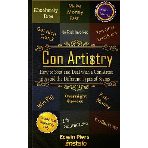 Con Artistry: How to Spot and Deal with a Con Artist to Avoid the Different Types of Scams