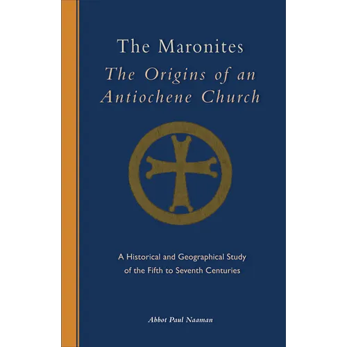 The Maronites: The Origins of an Antiochene Church Volume 243