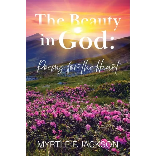 The Beauty in God: Poems for the Heart