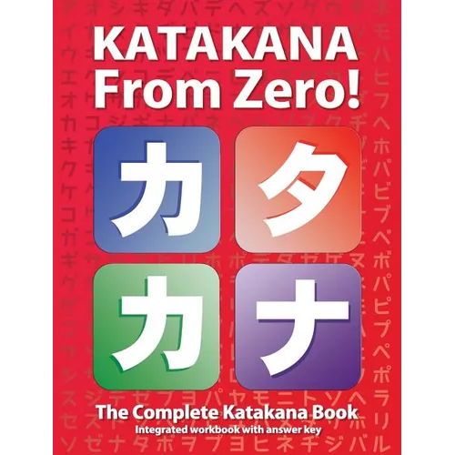 Katakana From Zero!: The Complete Japanese Katakana Book, with Integrated Workbook and Answer Key