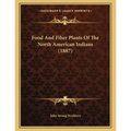 Food And Fiber Plants Of The North American Indians (1887)
