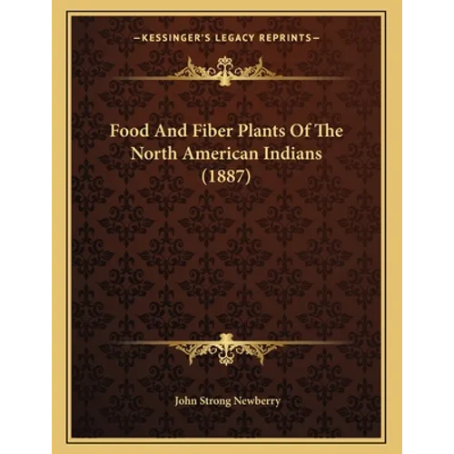 Food And Fiber Plants Of The North American Indians (1887)