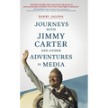 Journeys with Jimmy Carter and other Adventures in Media
