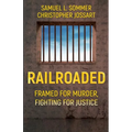 Railroaded: Framed For Murder, Fighting For Justice