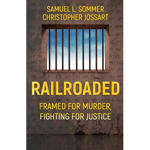 Railroaded: Framed For Murder, Fighting For Justice