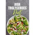 High Triglycerides Diet: A Beginner's 3-Week Step-by-Step Guide With Curated Recipes and a 7-Day Meal Plan