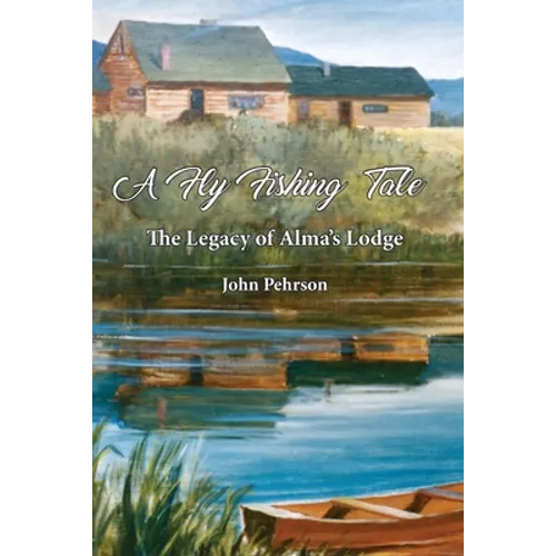 A Fly Fishing tale: The Legacy of Alma's Lodge