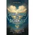 Spirit Guides and Archangels: The Communication Guide to Connecting with Spirits