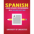 Spanish: Learn Spanish for Beginners in a Fun and Easy Way Including Pronunciation, Spanish Grammar, Reading, and Writing, Plus Short Stories