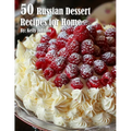 50 Russian Dessert Recipes for Home