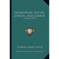 Shakespeare, Bacon, Jonson, And Greene: A Study (1897)