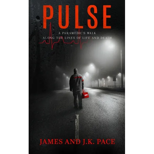Pulse: A Paramedic's Walk Along the Lines of Life and Death