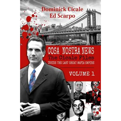 Cosa Nostra News: The Cicale Files, Vol. 1: Inside the Last Great Mafia Empire