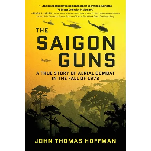 The Saigon Guns: A True Story of Aerial Combat in the Fall of 1972