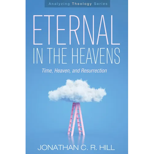 Eternal in the Heavens: Time, Heaven, and Resurrection