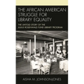 The African American Struggle for Library Equality: The Untold Story of the Julius Rosenwald Fund Library Program