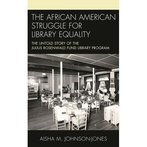 The African American Struggle for Library Equality: The Untold Story of the Julius Rosenwald Fund Library Program