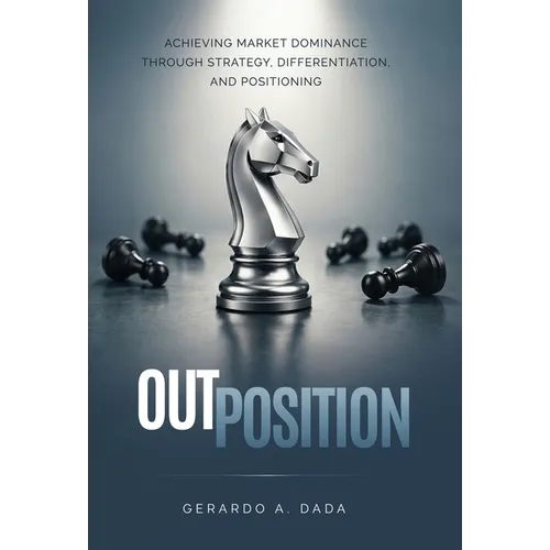 OutPosition: A Practitioner's Guide to Competitive Strategy, Differentiation, and Market Leadership