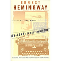 By-Line Ernest Hemingway: Selected Articles and Dispatches of Four Decades