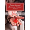 Anemia and Chronic Kidney Disease: Signs, Symptoms, and Treatment for Anemia in Kidney Failure