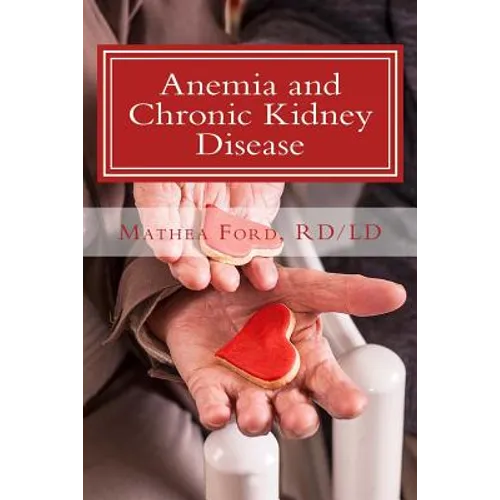 Anemia and Chronic Kidney Disease: Signs, Symptoms, and Treatment for Anemia in Kidney Failure