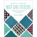 Essential Crochet Next-Level Stitches: Portable Stitch Companion: Textures, Colorwork, and Fancy Edgings