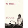 To Obama: With Love, Joy, Anger, and Hope