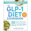 The Glp-1 Diet Cookbook: 150 Nutritious, Protein-Packed Recipes to Support Weight Loss, Maintain Muscle, and Help You Feel Your Best!