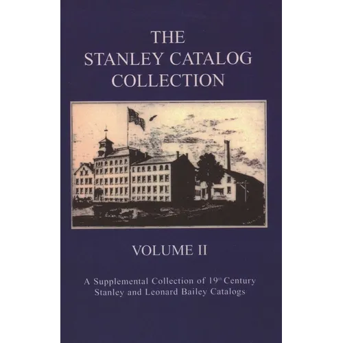 The Stanley Catalog Collection: A Supplemental Collection of 19th Century Stanley and Leonard Bailey Catalogs