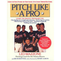 Pitch Like a Pro: A Guide for Young Pitchers and Their Coaches, Little League Through High School
