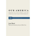 Our America: Writings on Latin America and the Struggle for Cuban Independence