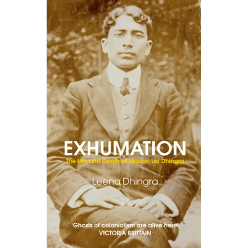 Exhumation: The Life and Death of Madan Lai Dhingra