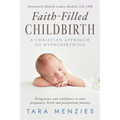 Faith-Filled Childbirth: A Christian Approach to Hypnobirthing
