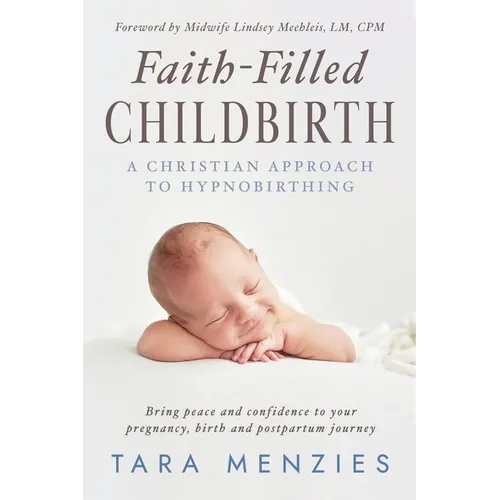 Faith-Filled Childbirth: A Christian Approach to Hypnobirthing