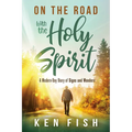 On the Road with the Holy Spirit: A Modern-Day Diary of Signs and Wonders