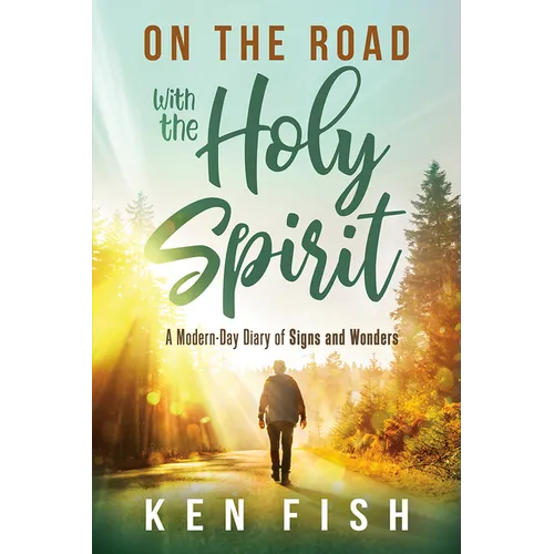 On the Road with the Holy Spirit: A Modern-Day Diary of Signs and Wonders