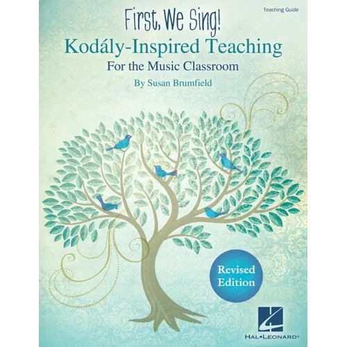 First We Sing! Kodaly-Inspired Teaching for the Music Classroom Teaching Guide for K-5 Songbook with Lesson Plans Repertoire and Music Literacy Tools