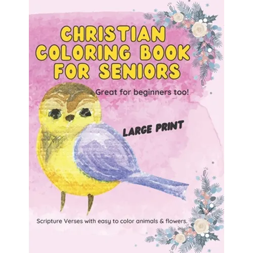 Christian Coloring Book for Seniors: Large Print Scripture Verses with easy to color animals and flowers.